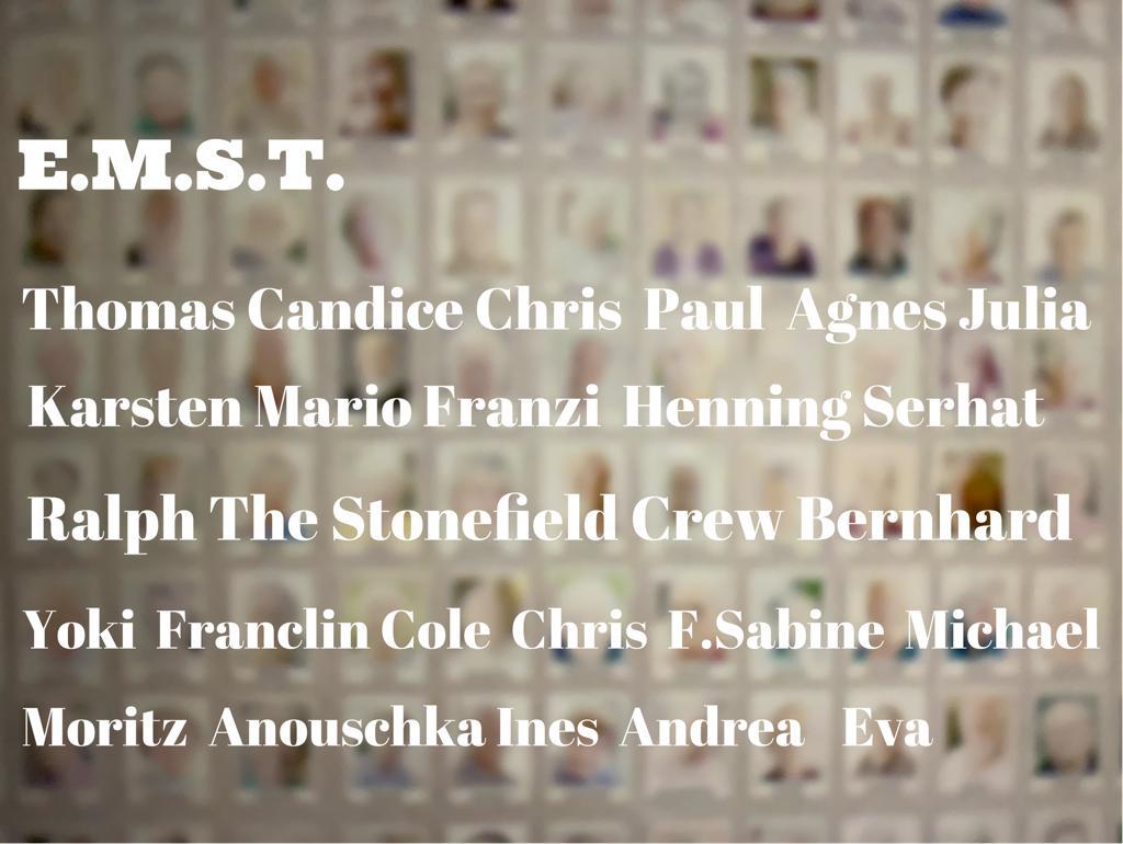 E.M.S.T. Thomas Candice Chris Paul Agnes Julia Karsten Mario Franzi Henning Serhat Ralph The Stonefield Crew Bernhard Yoki Franclin Cole Chris F.Sabine Michael Moritz Anouschka Ines Andrea Eva